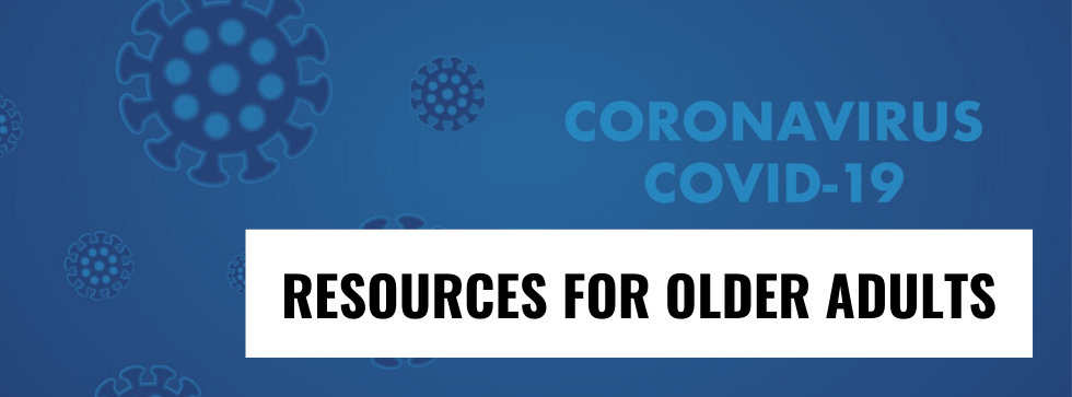 COVID-19 RESOURCES FOR OLDER ADULTS
